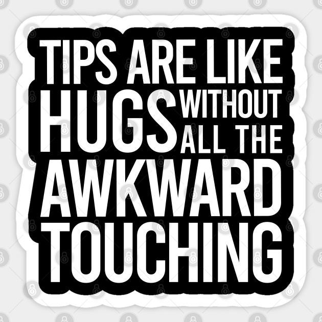 TIPS Are Like Hugs Without The Awkward Touching Tips Are Like Hugs